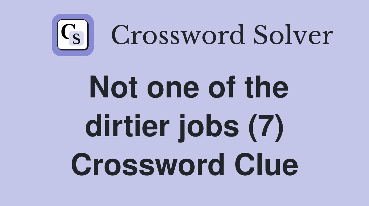 Not one of the dirtier jobs (7) Crossword Clue