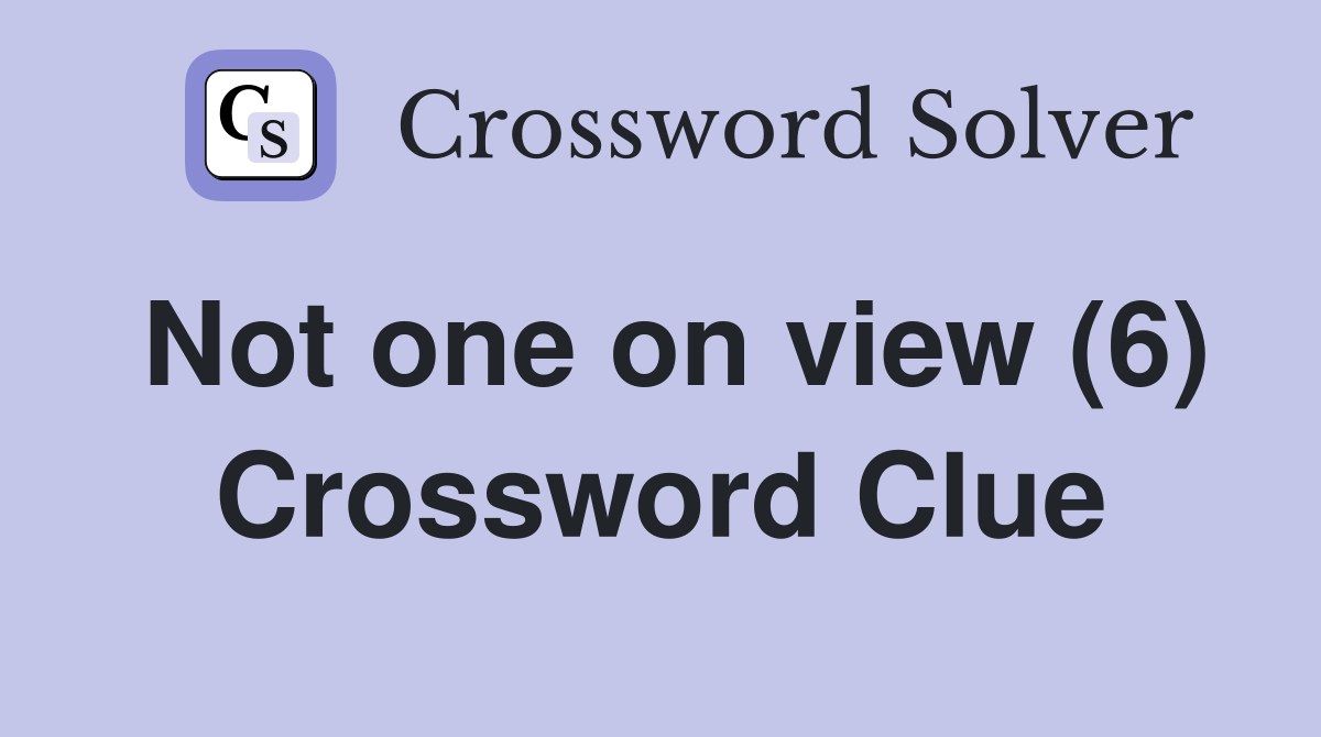 Not one on view (6) Crossword Clue
