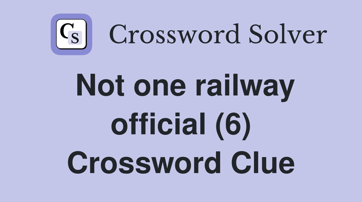 Not one railway official (6) Crossword Clue