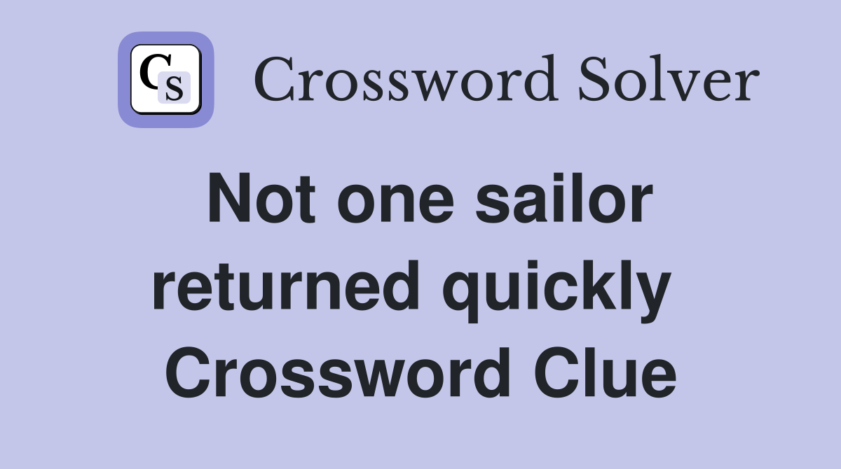 Not one sailor returned quickly  Crossword Clue