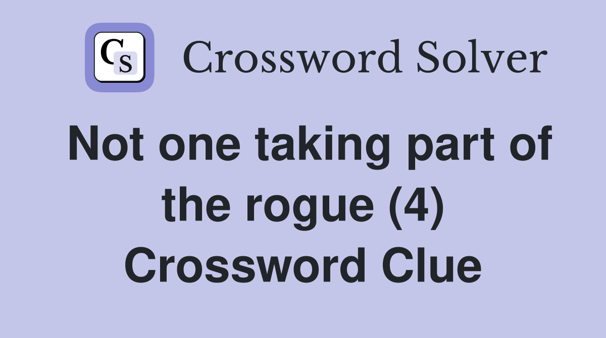 Not one taking part of the rogue (4) Crossword Clue
