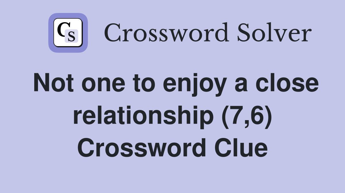 Not one to enjoy a close relationship (7,6) Crossword Clue