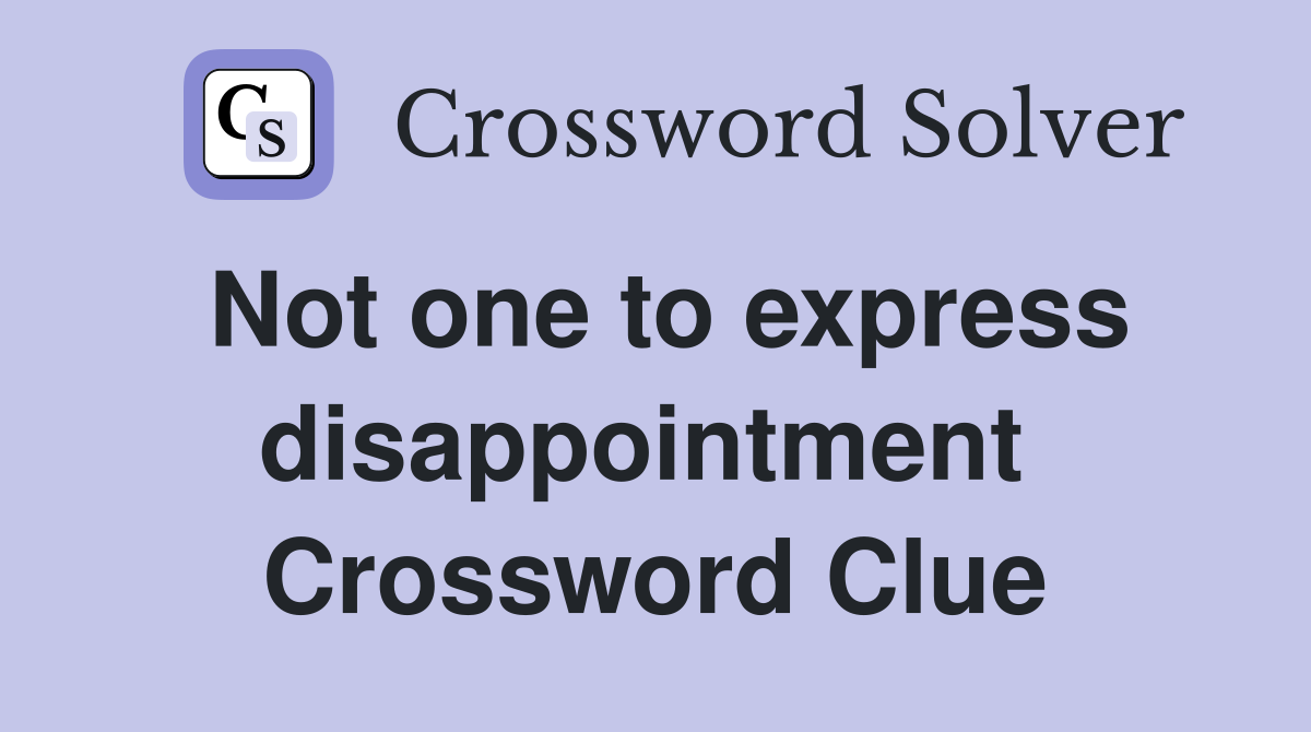 Not one to express disappointment  Crossword Clue