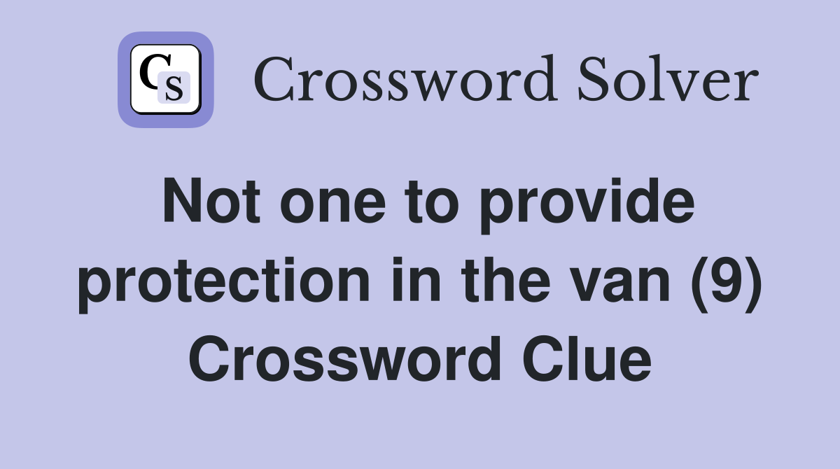 Not one to provide protection in the van (9) Crossword Clue