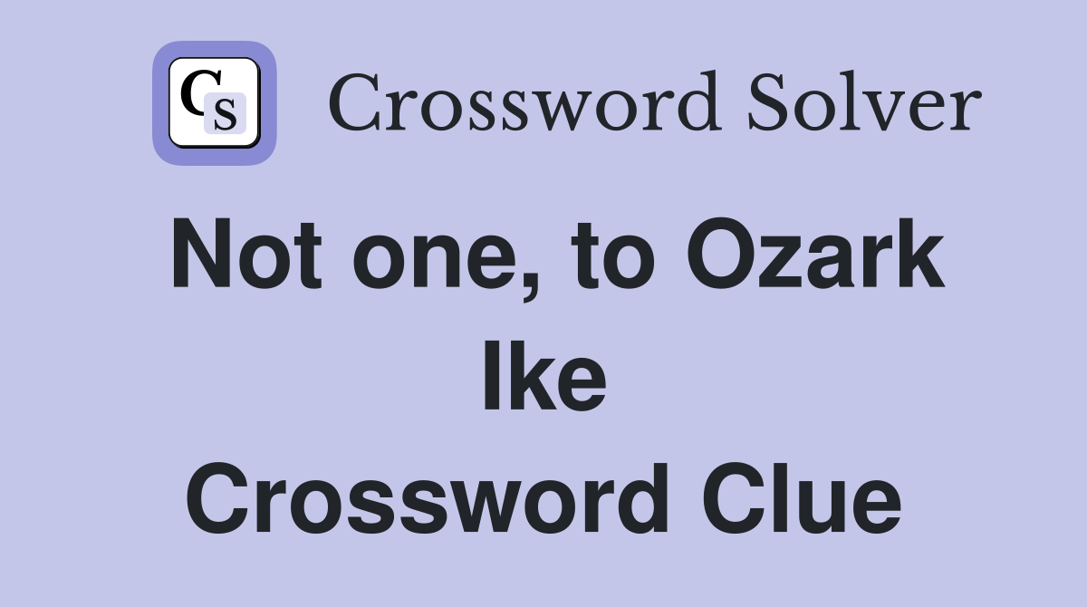 Not one, to Ozark Ike Crossword Clue
