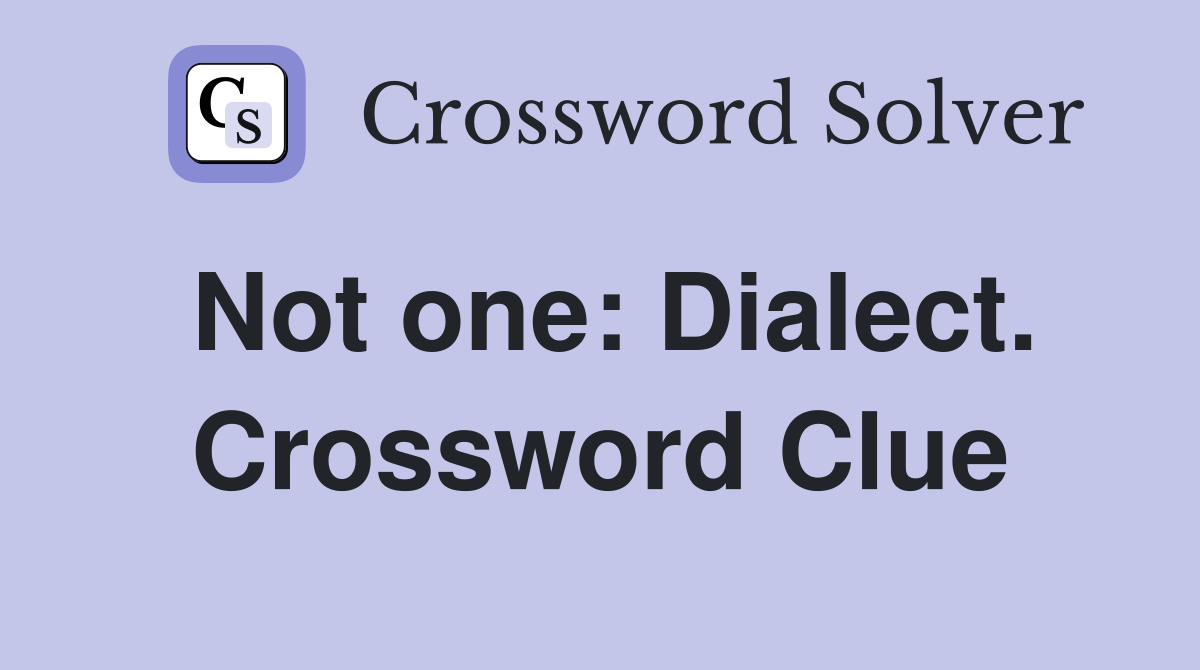 Not one: Dialect. Crossword Clue