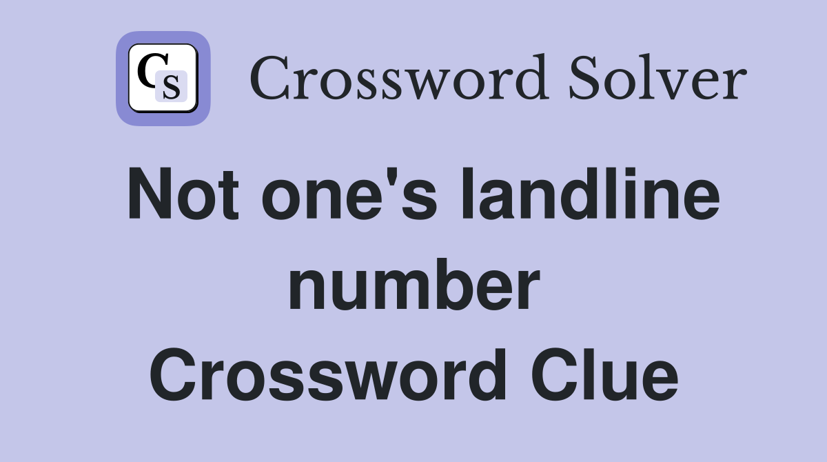 Not one's landline number Crossword Clue