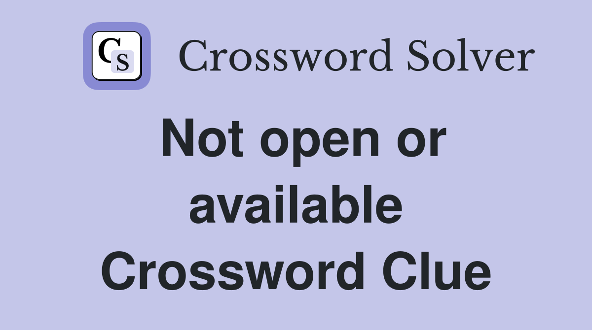 Not open or available Crossword Clue