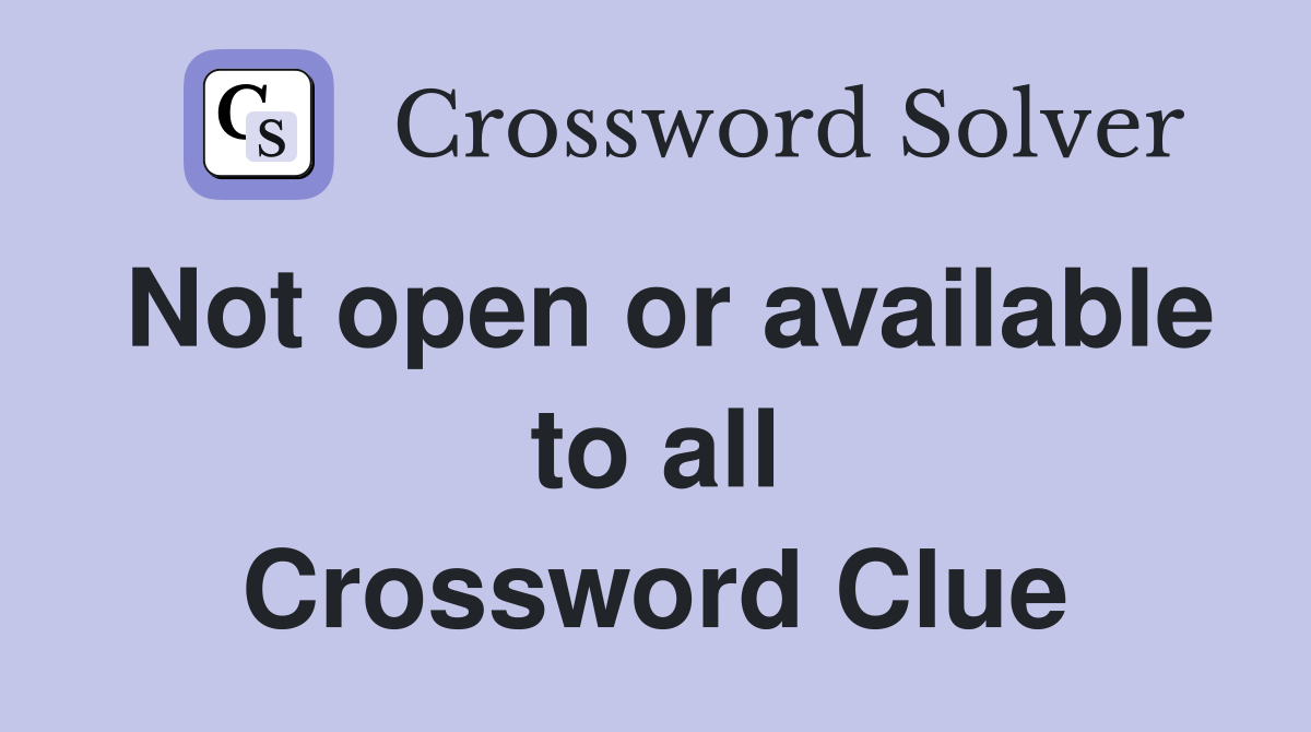 Not open or available to all Crossword Clue