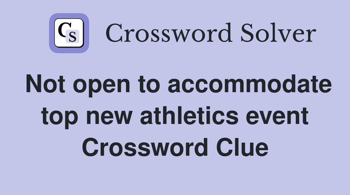 Not open to accommodate top new athletics event Crossword Clue