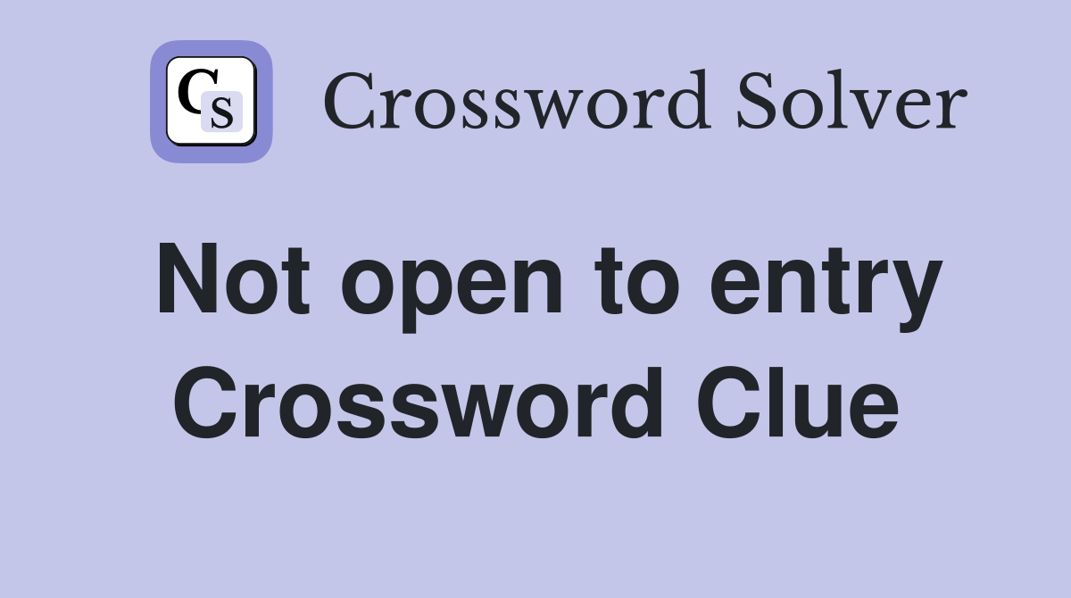 Not open to entry Crossword Clue
