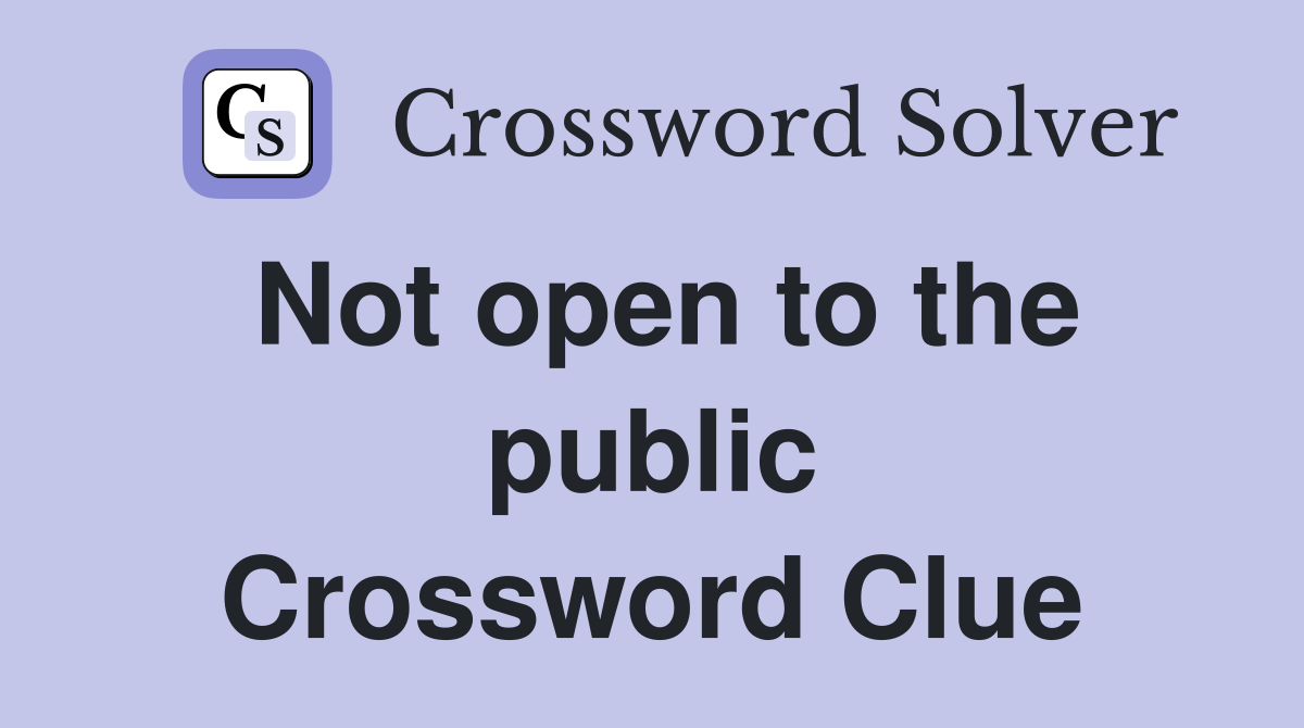Not open to the public Crossword Clue
