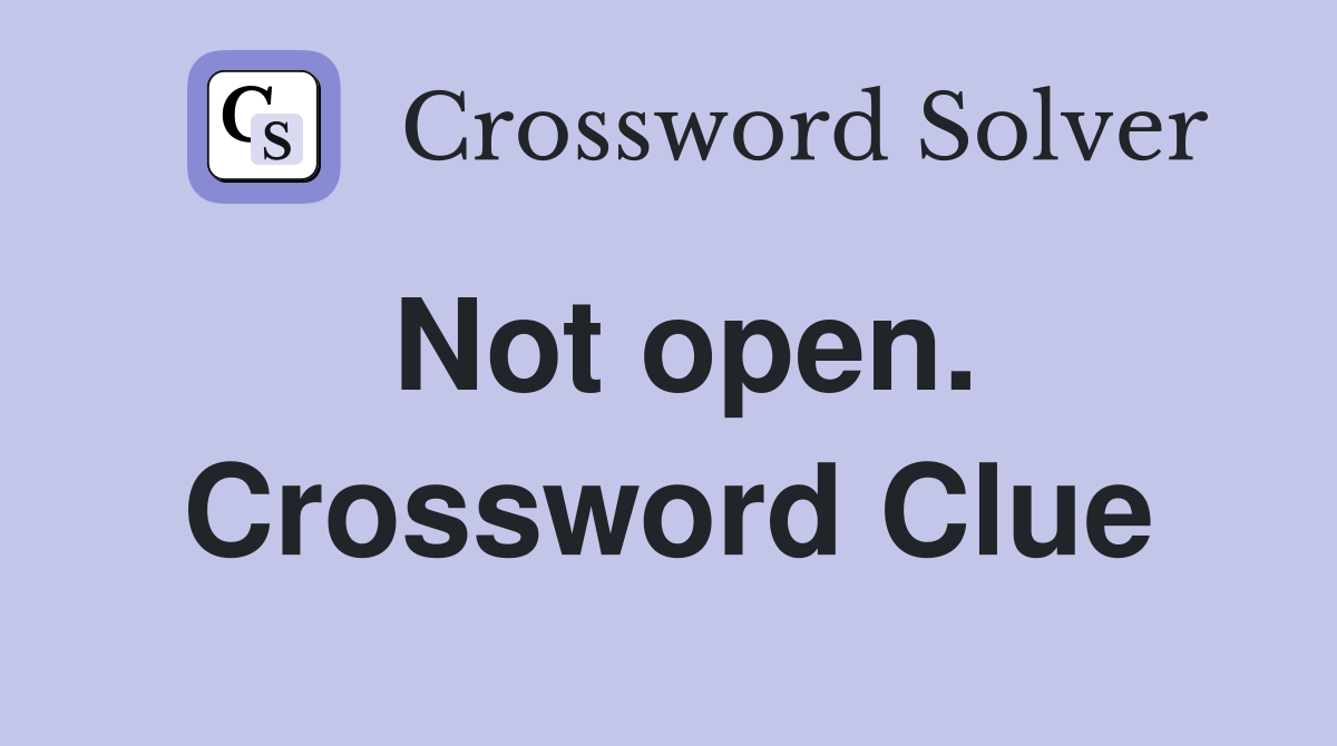 Not open. Crossword Clue