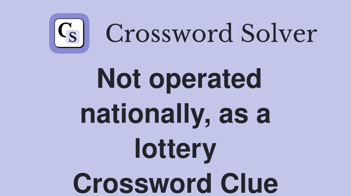 Not operated nationally, as a lottery Crossword Clue