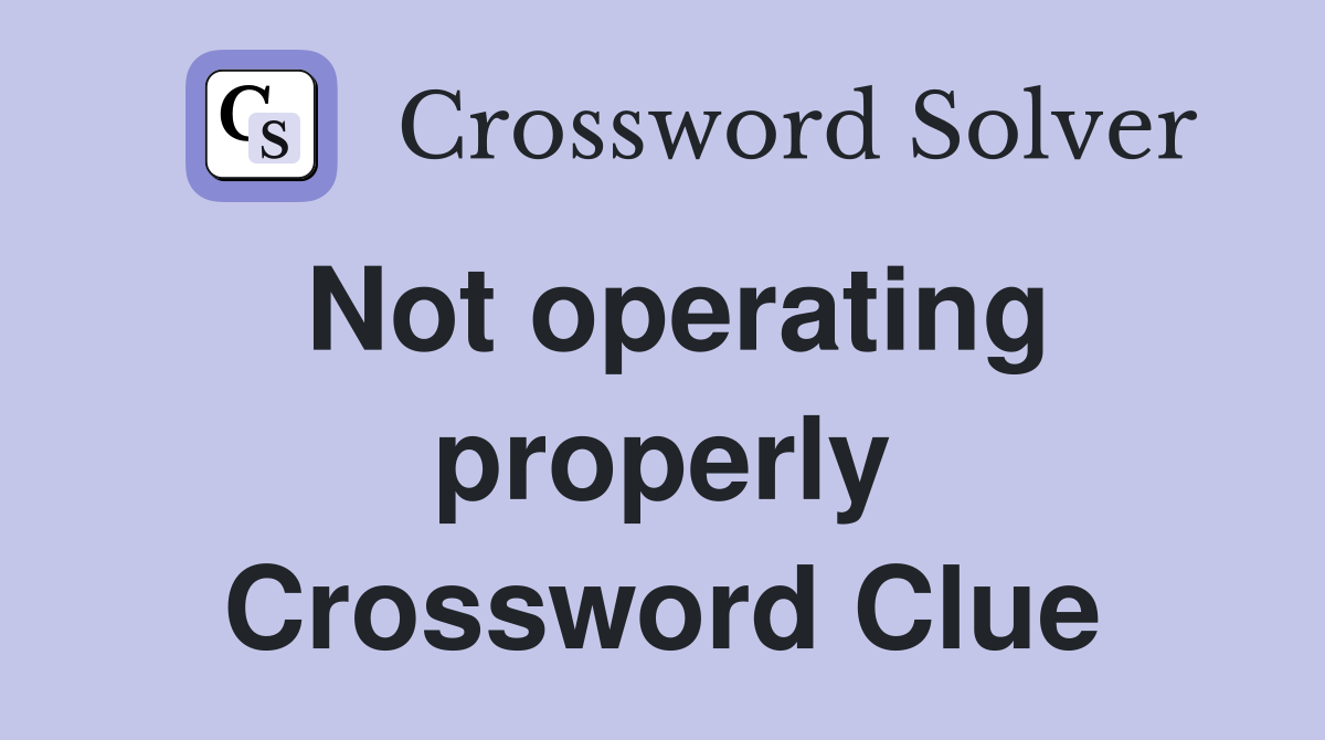 Not operating properly Crossword Clue
