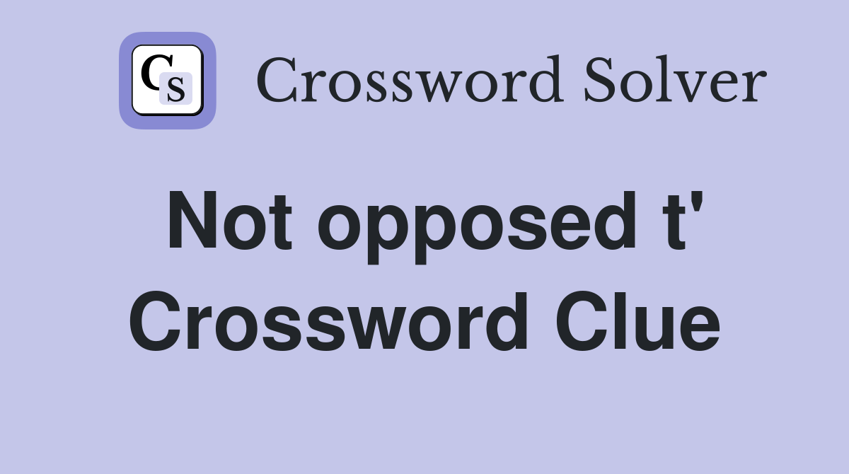 Not opposed t' Crossword Clue