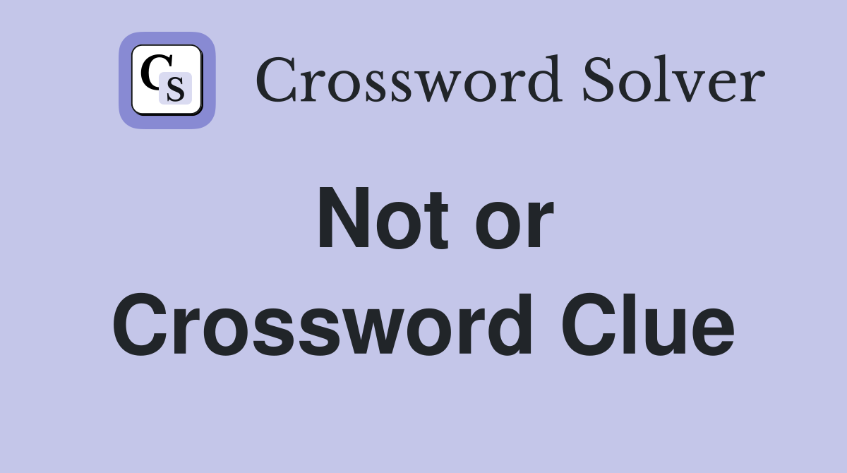 Not or Crossword Clue