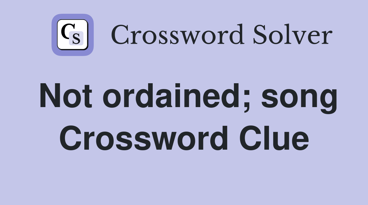 Not ordained; song Crossword Clue