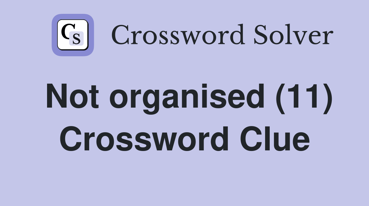 Not organised (11) Crossword Clue
