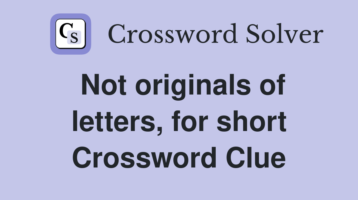Not originals of letters, for short Crossword Clue