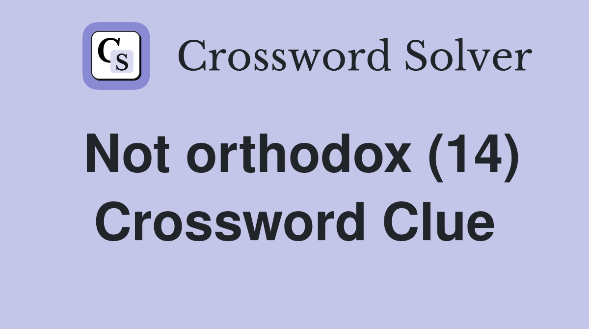 Not orthodox (14) Crossword Clue