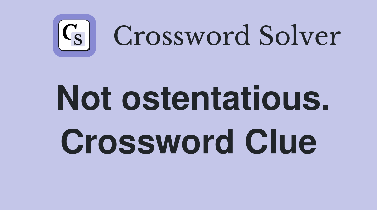 Not ostentatious. Crossword Clue