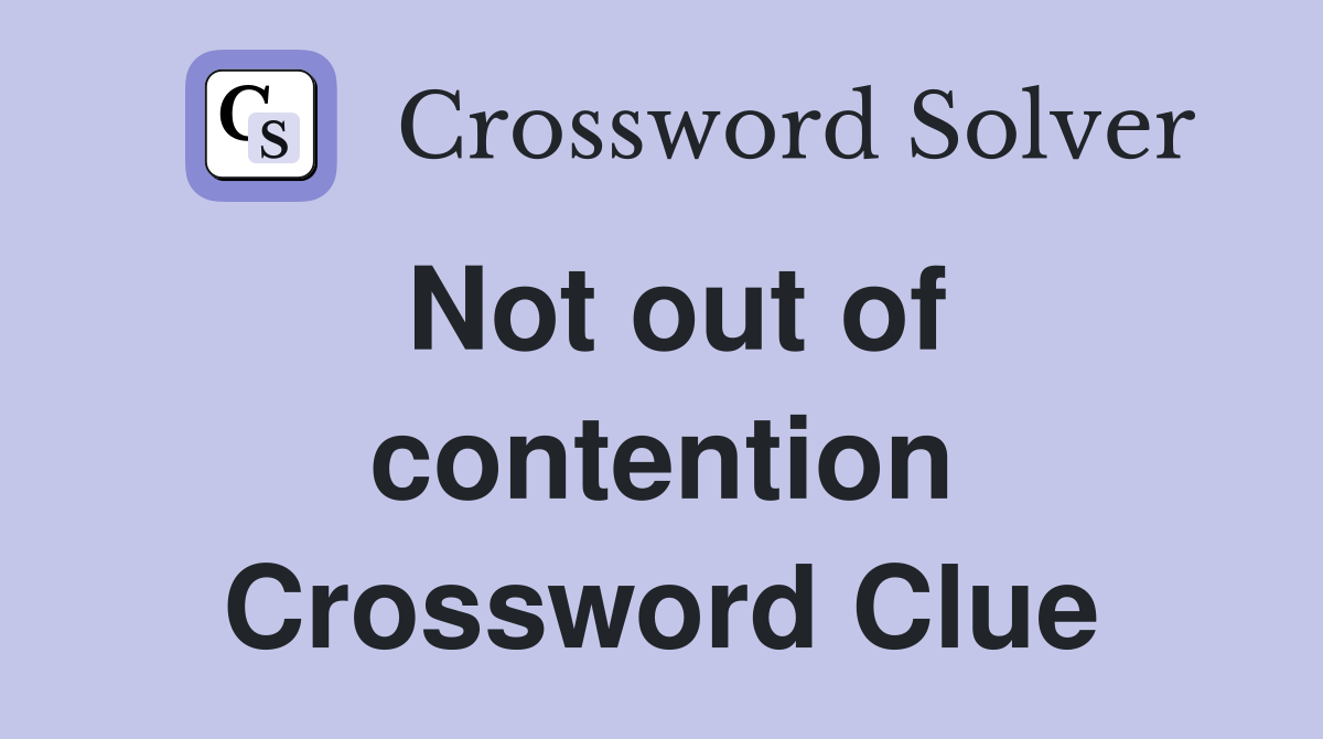 Not out of contention Crossword Clue
