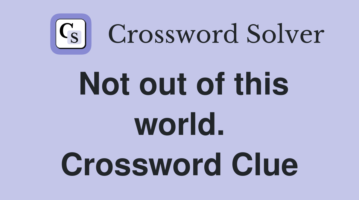 Not out of this world. Crossword Clue