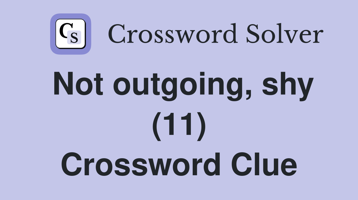 Not outgoing, shy (11) Crossword Clue