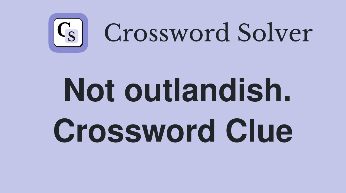 Not outlandish. Crossword Clue
