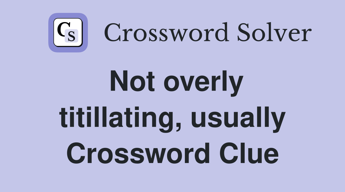 Not overly titillating, usually Crossword Clue