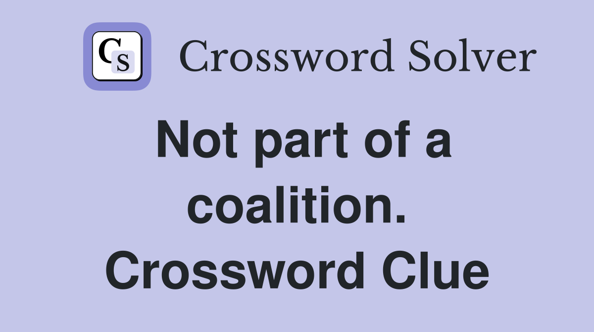 Not part of a coalition. Crossword Clue