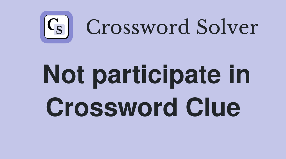 Not participate in Crossword Clue