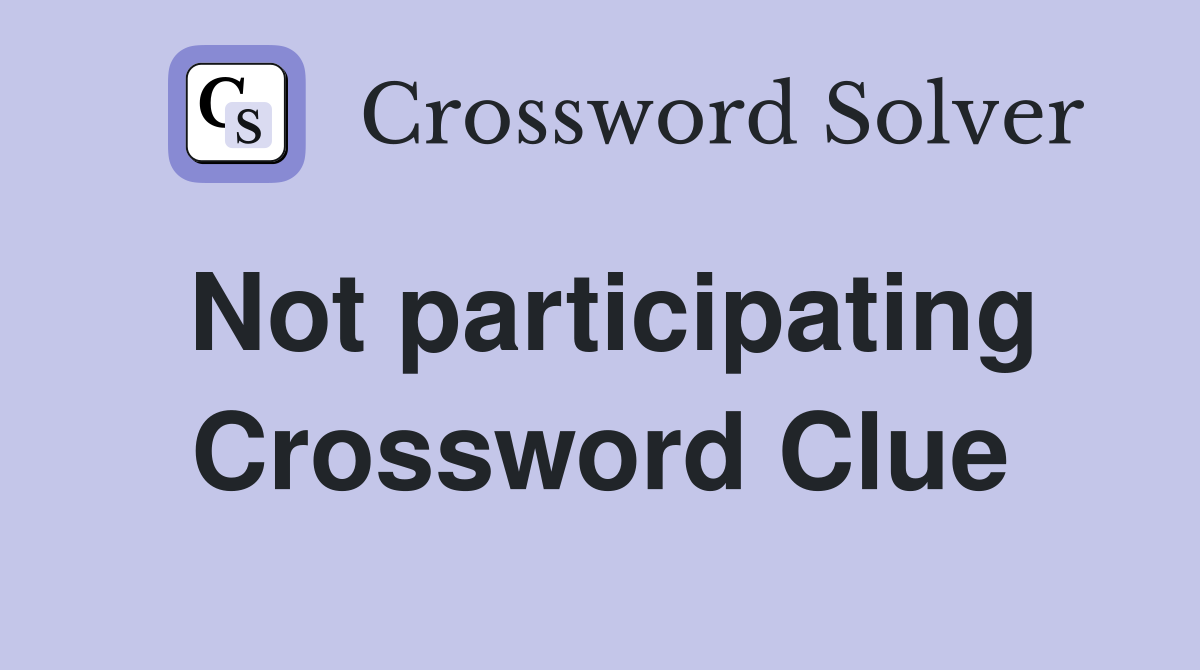Not participating Crossword Clue