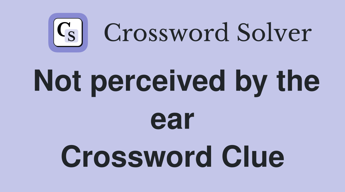 Not perceived by the ear Crossword Clue