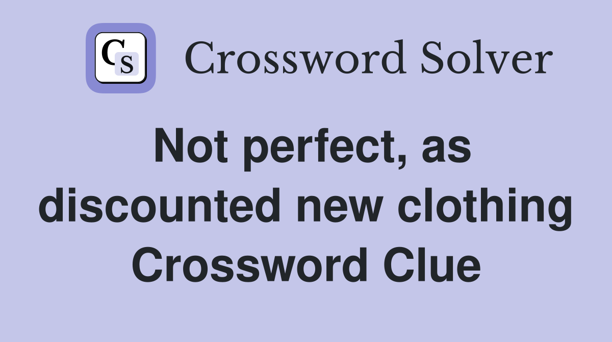 Not perfect, as discounted new clothing Crossword Clue