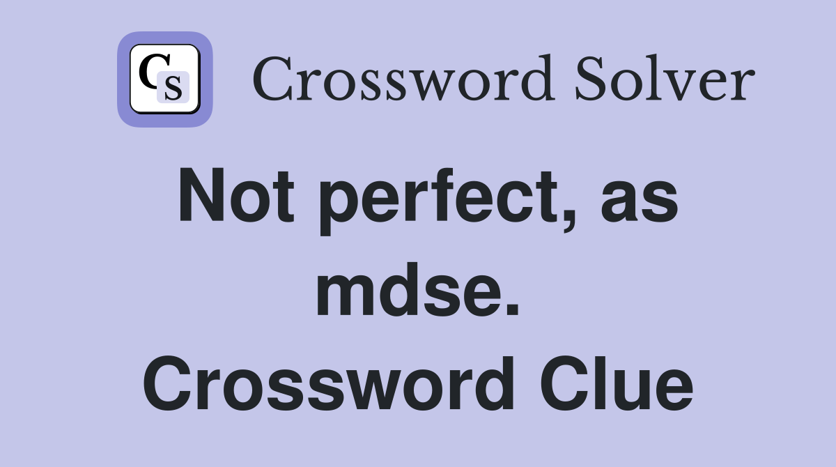 Not perfect, as mdse. Crossword Clue
