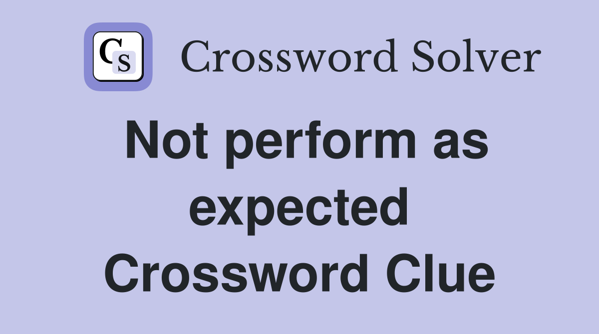 Not perform as expected Crossword Clue