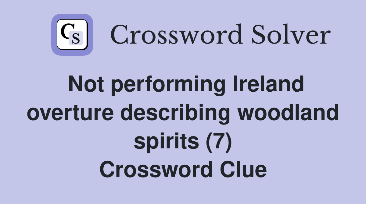 Not performing Ireland overture describing woodland spirits (7) Crossword Clue