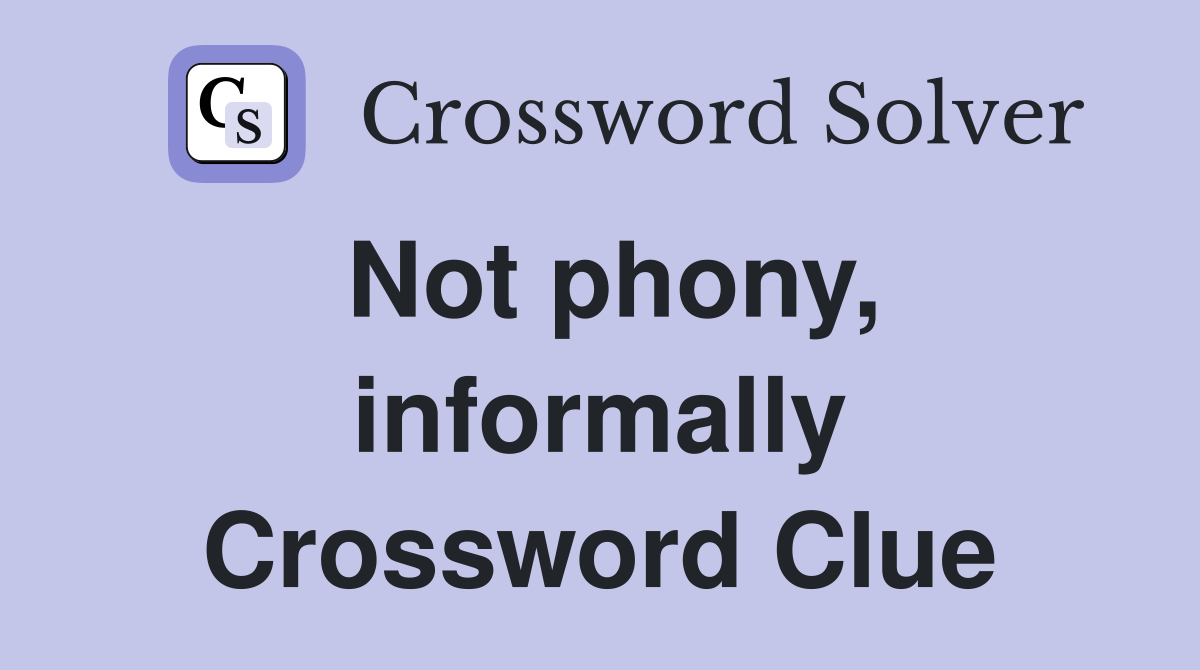 Not phony, informally Crossword Clue