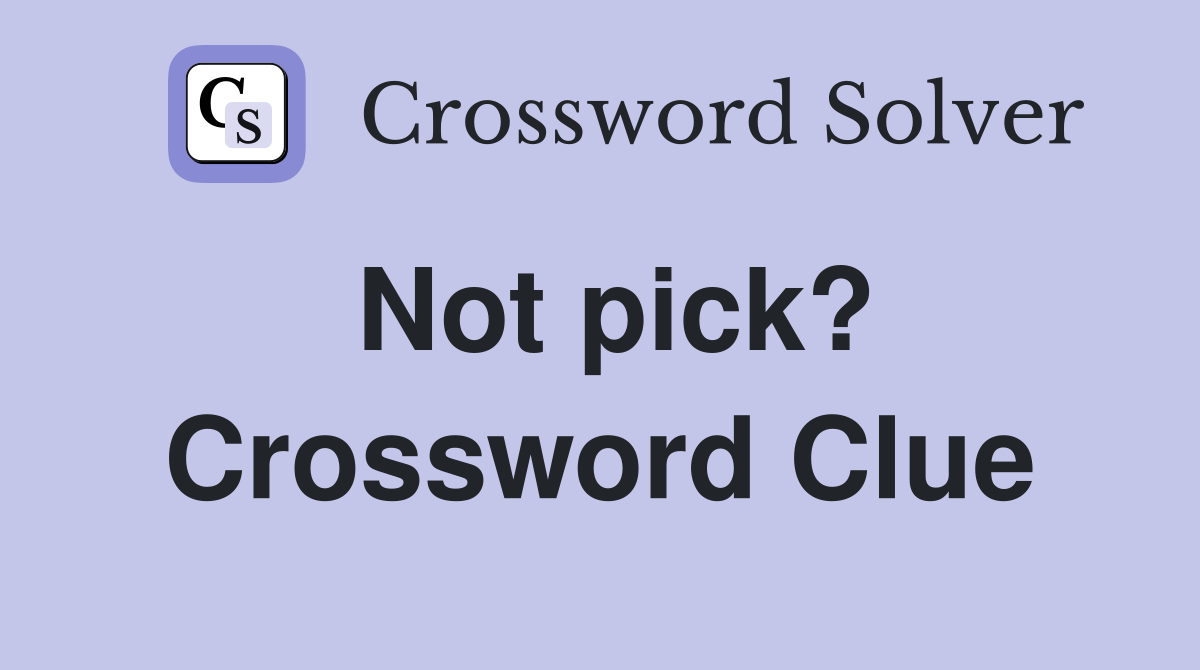 Not pick? Crossword Clue