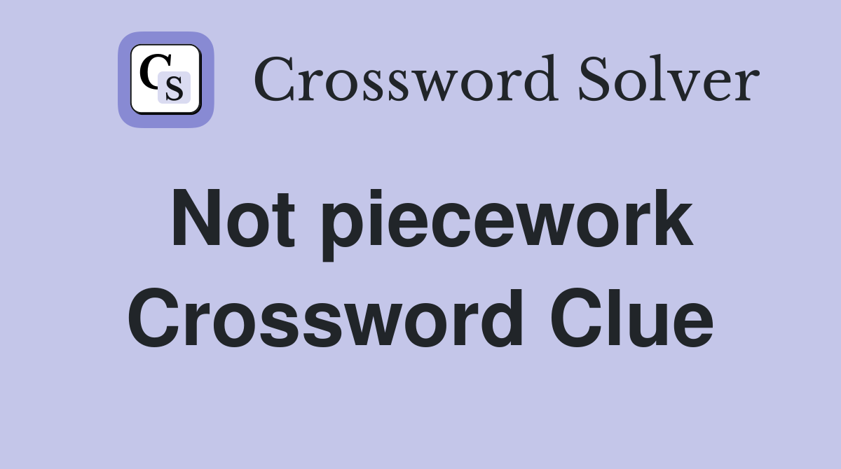 Not piecework Crossword Clue