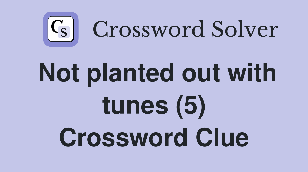 Not planted out with tunes (5) Crossword Clue