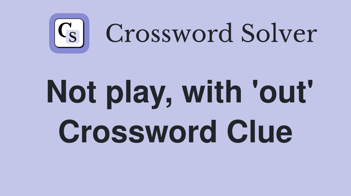 Not play, with 'out' Crossword Clue