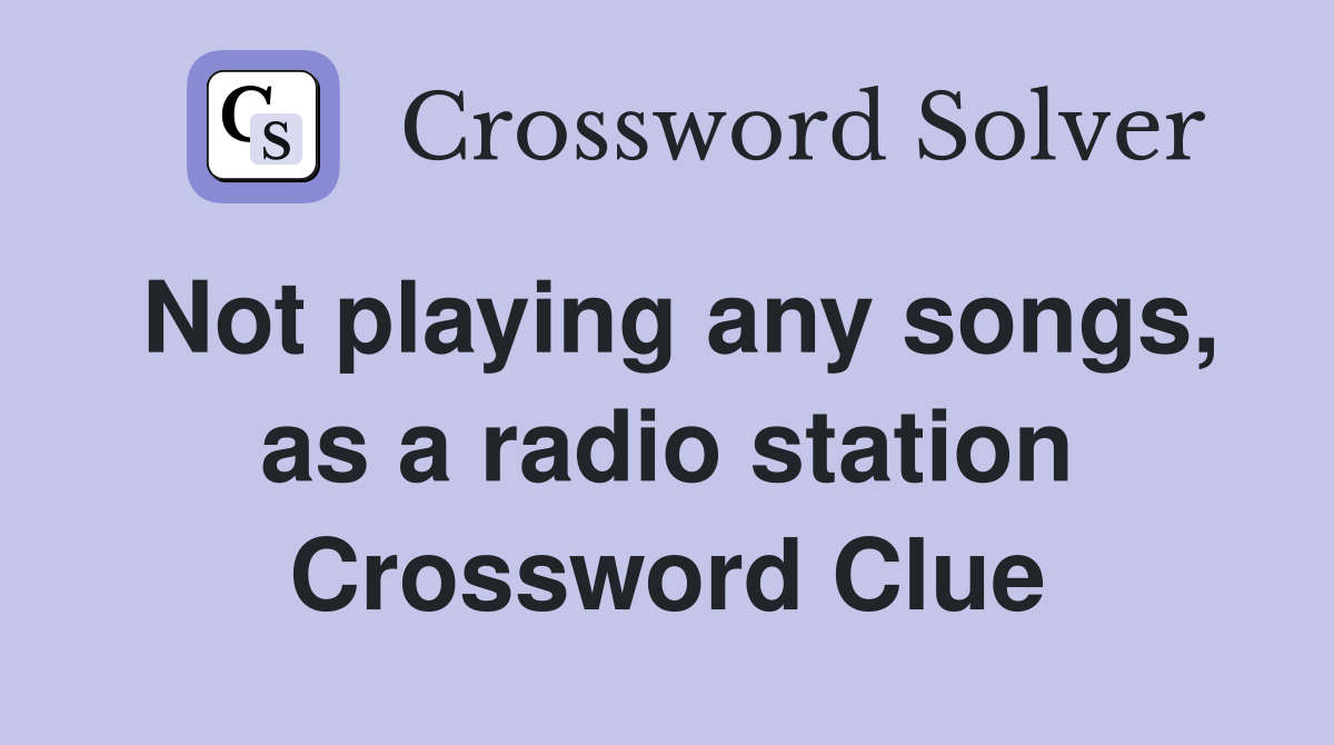 Not playing any songs, as a radio station Crossword Clue