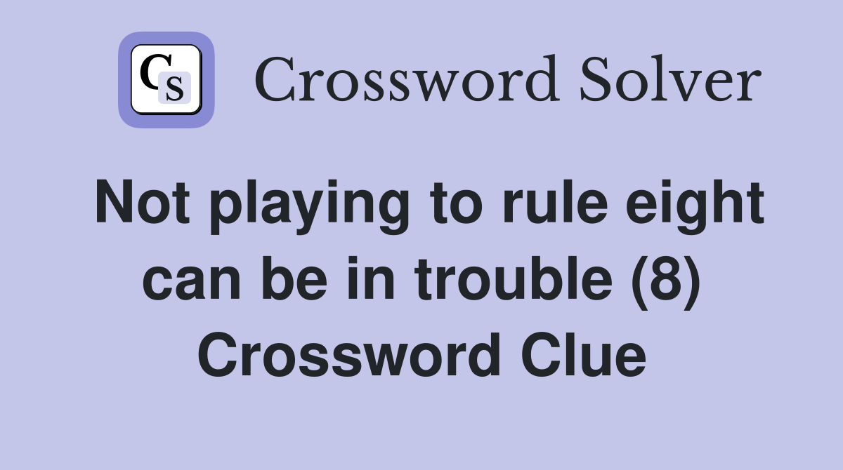Not playing to rule eight can be in trouble (8) Crossword Clue