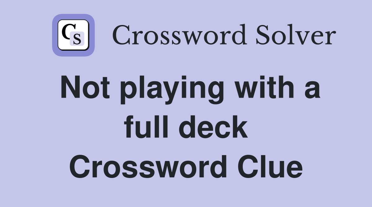 Not playing with a full deck Crossword Clue