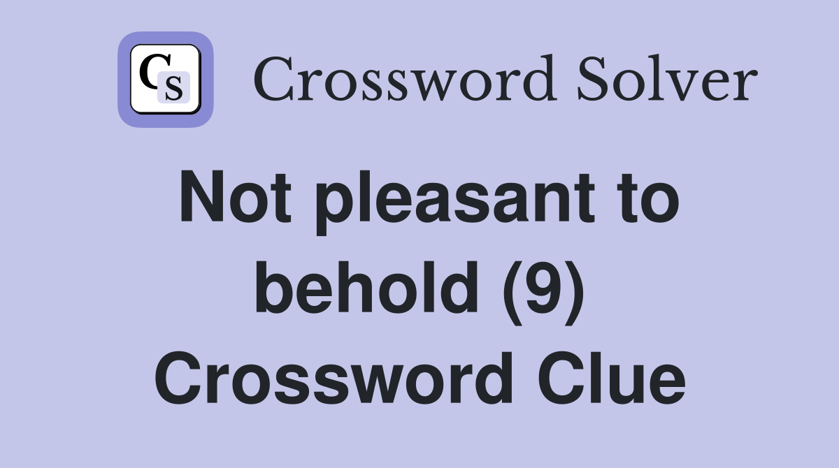 Not pleasant to behold (9) Crossword Clue