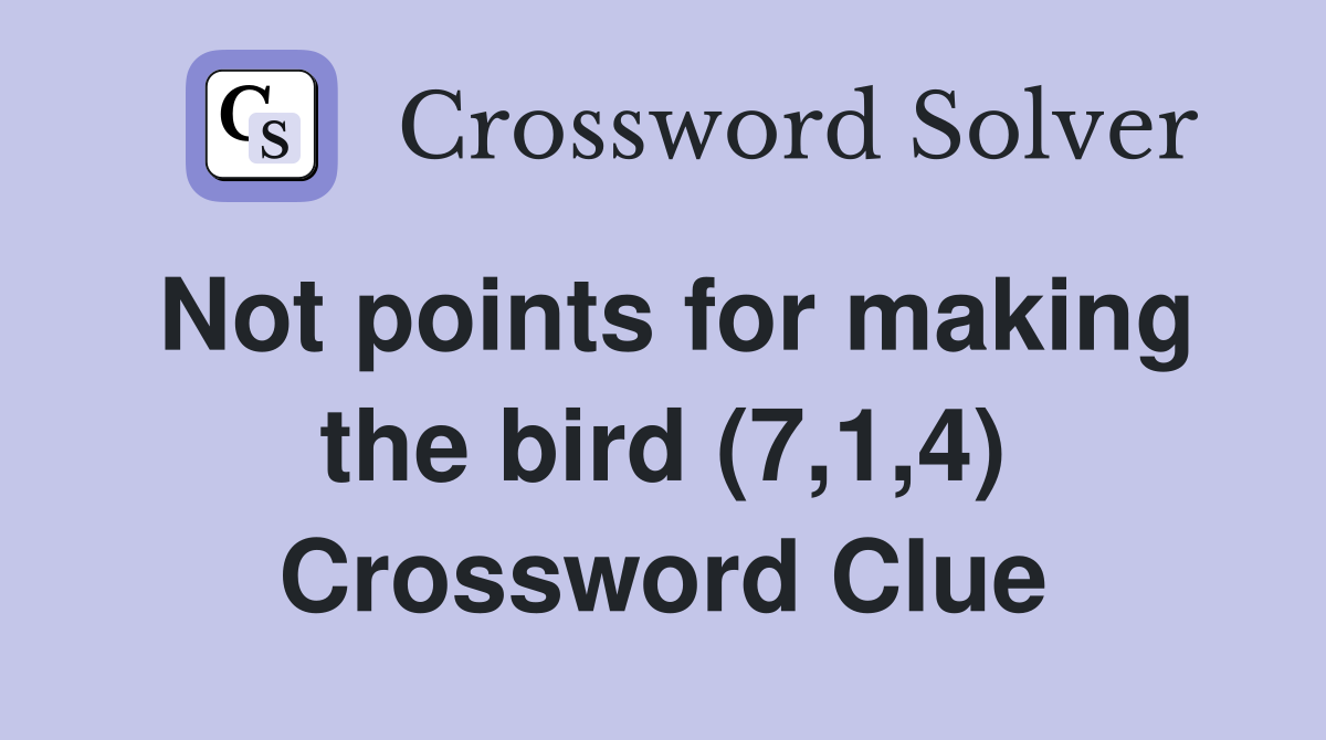 Not points for making the bird (7,1,4) Crossword Clue