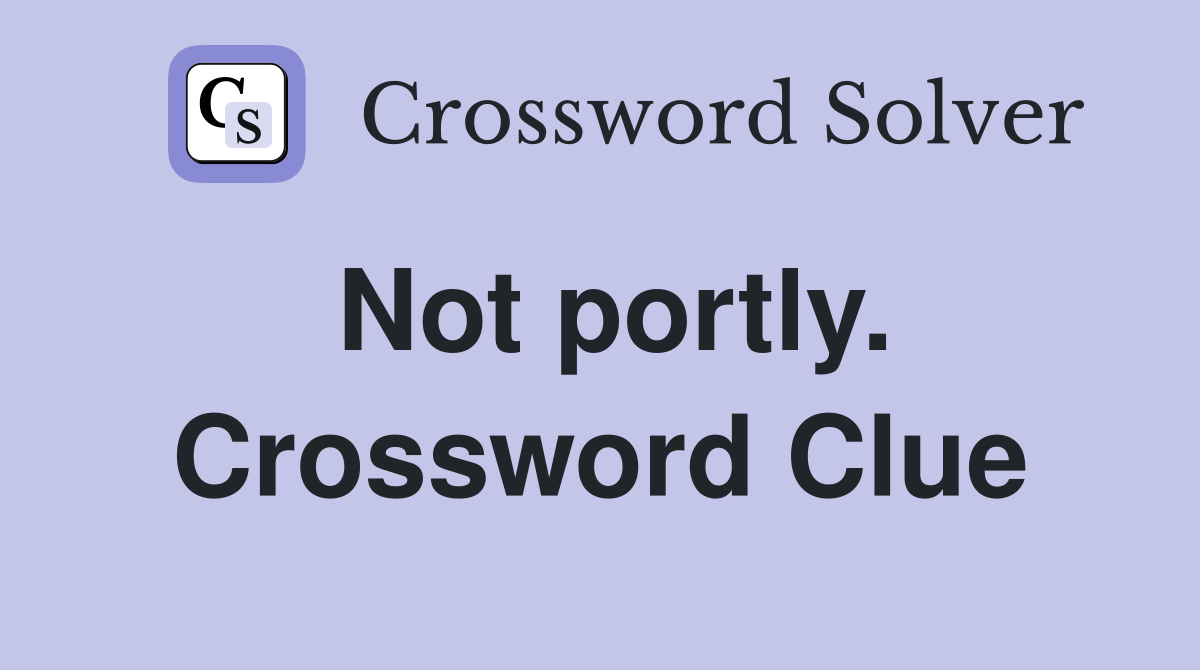 Not portly. Crossword Clue